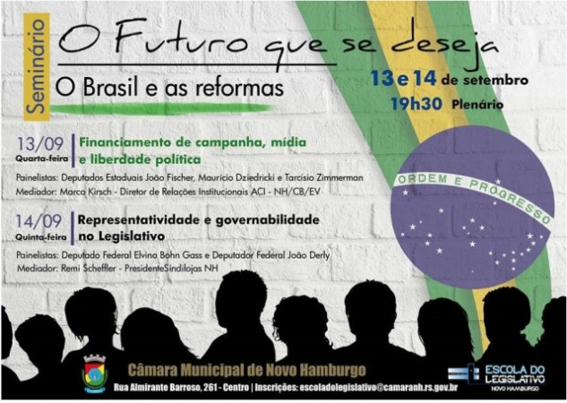 A Escola do Legislativo da Câmara Municipal de Novo Hamburgo convida para os seminários "O futuro que se deseja: o Brasil e as reformas"