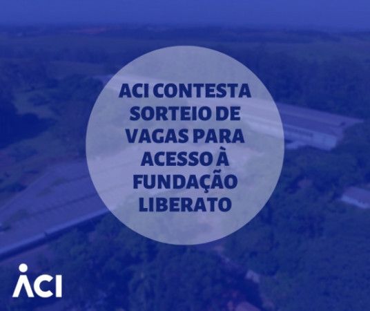 ACI contesta sorteio de vagas para acesso à Fundação Liberato
