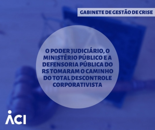 O Poder Judiciário, o Ministério Público e a Defensoria Pública do RS tomaram o caminho do total descontrole corporativista