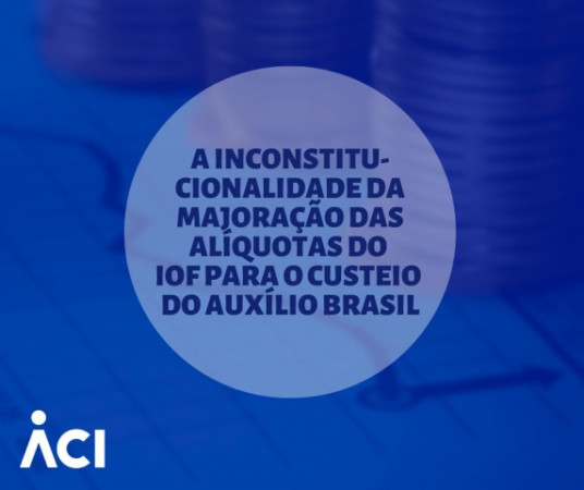 A inconstitucionalidade da majoração das alíquotas do IOF para o custeio do Auxílio Brasil