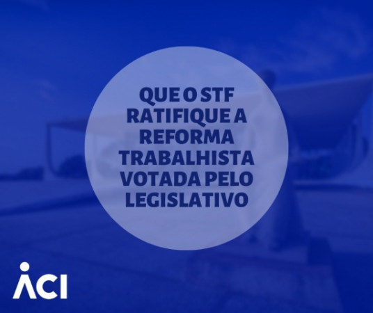 Que o STF ratifique a reforma trabalhista votada pelo Legislativo!