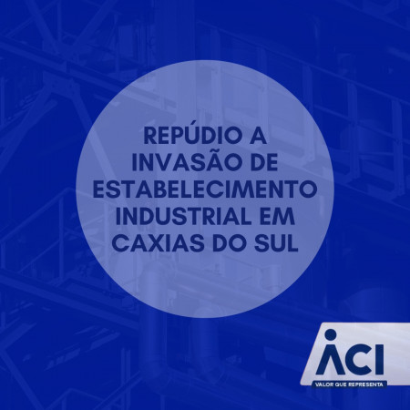 Repúdio a invasão de estabelecimento industrial em Caxias do Sul