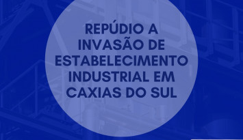 Repúdio a invasão de estabelecimento industrial em Caxias do Sul