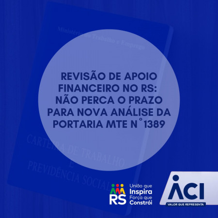 Revisão de Apoio Financeiro no RS: não perca o prazo para nova análise da Portaria MTE nº 1389