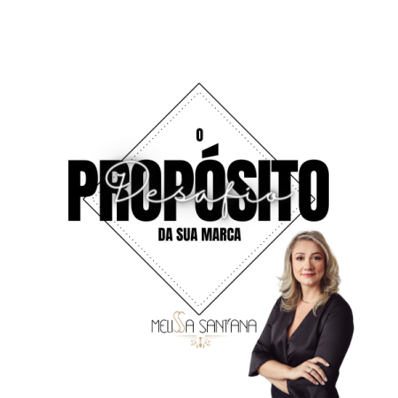 Propósito da sua Marca - A arma secreta que pode fazer toda a diferença para o crescimento do seu negócio